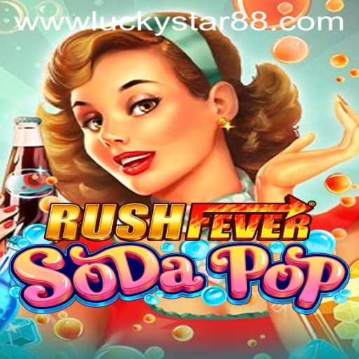 Discover the Exciting World of RushFeverSodaPop with Luckystar 88
